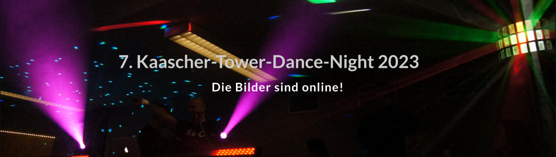 7. Kaascher-Tower-Dance-Night 2023 Die Bilder sind online!