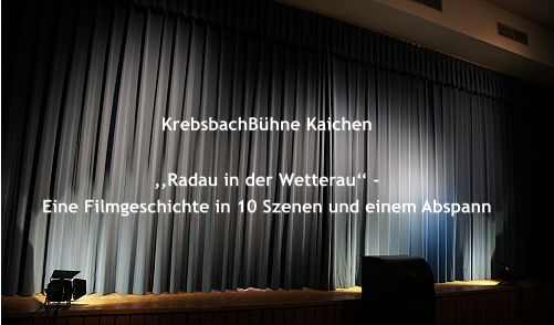 ,,Radau in der Wetterau‘‘ -  Eine Filmgeschichte in 10 Szenen und einem Abspann KrebsbachBühne Kaichen