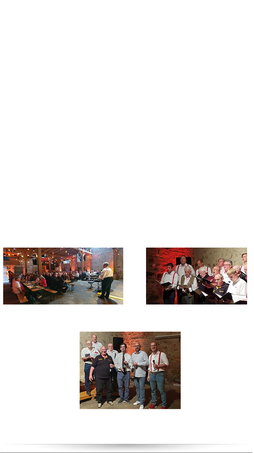 03.07.24 > Großes Gefühl und Schunkel-Laune  Chorgemeinschaft Kaichen feiert erfolgreiches Weinfest   „Vielen Dank nochmal für den schönen Liederabend gestern. Ich habe alle Musikbeiträge sehr genossen!“ Dies ist eine von vielen begeisterten Stimmen, die die Chorgemeinschaft Kaichen zu ihrem diesjährigen Weinfest erreichten. Die Gäste erlebten am Samstagabend großartige Darbietungen unter bunten Lichterketten in der wunderschönen alten Scheune von Familie Roth im Ortskern. Dirk Martin, Vorsitzender des Männergesangvereins Einigkeit, hatte das Publikum an den vollbesetzten Tischen begrüßt. Der Männerchor der Chorgemeinschaft eröffnete unter Leitung von Valentin Haller mit dem „Ehrenwerten Haus“ von Udo Jürgens, ließ die Zuhörer mit Reinhard Mey „über den Wolken“ schweben und fühlte sich mit Santiano „Frei wie der Wind“.   Nach einigen Jahren waren diesmal wieder die Sängerinnen und Sänger der Einheit Echzell und mit ihrem Chorleiter Andreas Feil zu Gast. Sie waren „mit dem Bus gekommen“ und sorgten nicht nur mit ihren Liedern für Stimmung (immer wieder toll: „Westerland“ von den Ärzten), sondern sparten den Abend über auch nicht mit herzlichem Applaus für die anderen Chöre.     Beispielsweise für die Sängervereinigung Ostheim. Diese hatte im Jahr zuvor ihren letzten Auftritt mit dem langjährigen Chorleiter Oliver Seiler. Die Zukunft schien damals noch ungewiss. Umso größer die Freude, dass sie sich nun mit ihrer jungen Chorleiterin Luna Leipold präsentieren konnten, die auch Vizedirigentin beim Blasorchester Nidderau (BON) ist. Bemerkenswert: Die Ostheimer Sänger brachten ihr klassisches Männerchorrepertoire gänzlich ohne Klavierbegleitung dar, ein Qualitätsmerkmal für sich.   „So soll es bleiben“ bestätigte der gemischte Chor aus Kaichen. Nach diesem Popsong folgte ein besonderer Moment: Henry Wadsworth Longfellow verfasste im 19. Jahrhundert das Gedicht „The arrow and the song“, das Chorleiter Valentin Haller im Stil eines Madrigals vertont hat und mit dem gemischten Chor darbrachte. Mit dem Hit „Hold my hand“ von Lady Gaga aus dem Kinofilm „Top gun – Maverick“ ging es in die Pause.   Helmut Kallinger, als Mitglied der beiden Kaicher sowie des Ostheimer Chores der fleißigste Sänger des Abends, sorgte mit seiner solistisch-humoristischen Einlage dafür, dass sich die Scheune nach der Pause rasch wieder füllte.   Mit „Barbara Ann“ von den Beach Boys brachte der gemischte Chor das Publikum direkt wieder in Fahrt. Melancholisch wurde hingegen mit „Wenn sie tanzt“ von Max Giesinger bevor sich dann mit der Udo Jürgens-Hymne „Ihr von morgen“ das ganz große Gefühl Bahn brach. Begeistert forderte das Publikum eine Zugabe und wurde mit „Conquest of paradise“, einem weiteren Filmtitel von Vangelis, erhört.    Die Sänger der Heimatliebe Ilbenstadt und der Sängervereinigung Burgholzhausen setzten das Programm passend zum Weinfest mit Klassikern wie dem „Frater Kellermeister“, „Griechischer Wein“ oder dem „Bierlied“ von Robert Pappert fort. Fröhlich sang und schunkelte das Publikum mit. Auch in diesem Jahr ließen es sich die Sänger unter Leitung von Jörg-Alfons Hutter nicht nehmen, gemeinsam mit den Kaicher Männern „Aus der Traube in die Tonne“ zu zelebrieren.    Zum Abschluss wurde es mit dem Männerchor aus Kaichen noch einmal gefühlvoll: Der durch Frank Sinatra weltbekannte Titel „My way“ und das „Gute Nacht Freunde“ von Reinhard Mey verzauberten das Publikum, bevor zum stürmischen Finale noch einmal „Santiano“ erklang. Moderator und Eintracht-Vorstand Jan-Otto Weber dankte allen Sängerinnen und Sängern, insbesondere den Chorleitern sowie allen Helfern und natürlich der Familie Roth für das Gelingen dieses besonderen Abends.  Dirk Martin, Vorsitzender des MGV Einigkeit, begrüßt die Gäste derChorgemeinschaft in der urig-gemütlichen Scheune von Familie Roth. Die Sänger aus Ilbenstadt, Burgholzhausen und Kaichenschmetterten unter Leitung von Jörg-Alfons Hutter den Klassiker,,Aus der Traube in die Tonne“ ModeratorJan-Otto Weber (von rechts) bedankte sich bei ChorleiternAndreas Feil, Valentin Haller, und Jörg-Alfons Hutter. Ostheims ChorleiterinLuna Leipold hatte sich bereits verabschiedet und bekam den Dank in Formeiner Flasche Wein nachgereicht.